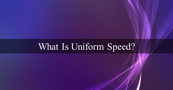 What Is Uniform Speed