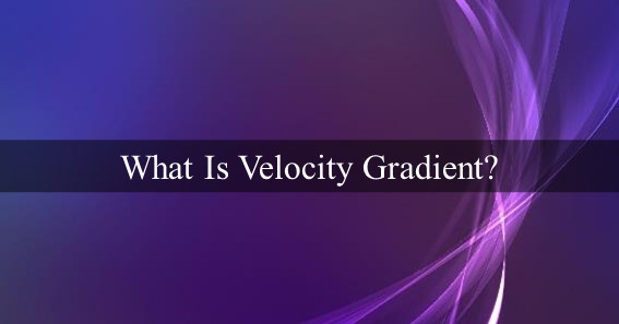What Is Velocity Gradient